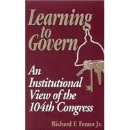 Learning to Govern An Institutional View of the 104th Congress