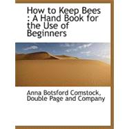 How to Keep Bees : A Hand Book for the Use of Beginners