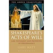 Shakespeare's Acts of Will Law, Testament and Properties of Performance