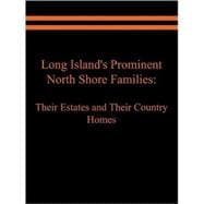Long Island's Prominent North Shore Families : Their Estates and Their Country Homes,9781589397859