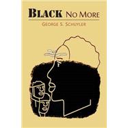 BLACK NO MORE: A NOVEL