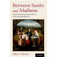 Between Sanity and Madness Mental Illness from Ancient Greece to the Neuroscientific Era