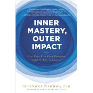 Inner Mastery, Outer Impact How Your Five Core Energies Hold the Key to Success