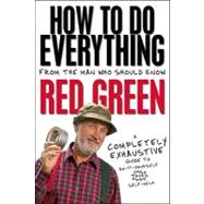 How to Do Everything: From the Man Who Should Know: Red Green