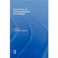 The Future of Anthropological Knowledge
