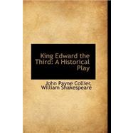 King Edward the Third: A Historical Play
