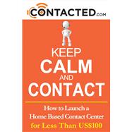 Keep Calm and Contact How to Launch a Home Based Contact Center