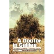 A Doctor in Galilee The Life and Struggle of a Palestinian in Isreal