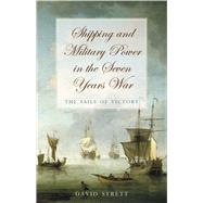 Shipping and Military Power in the Seven Year War, 1756-1763 The Sails of Victory
