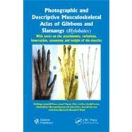 Photographic and Descriptive Musculoskeletal Atlas of Gibbons and Siamangs (Hylobates): With Notes on the Attachments, Variations, Innervation, Synonymy and Weight of the Muscles