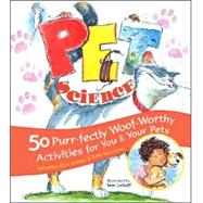 Pet Science 50 Purr-fectly Woof-Worthy Activities for You & Your Pets