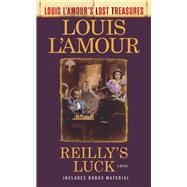 Reilly's Luck (Louis L'Amour's Lost Treasures) A Novel