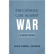 The Catholic Case against War