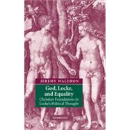 God, Locke, and Equality : Christian Foundations in Locke's Political Thought
