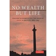 No Wealth but Life: Welfare Economics and the Welfare State in Britain, 1880â€“1945