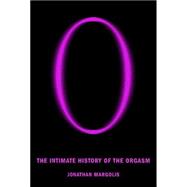 O The Intimate History of the Orgasm