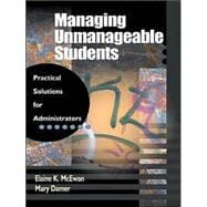 Managing Unmanageable Students : Practical Solutions for Administrators