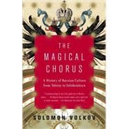 The Magical Chorus A History of Russian Culture from Tolstoy to Solzhenitsyn