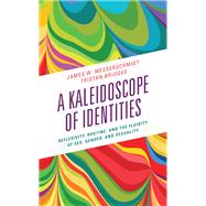 A Kaleidoscope of Identities Reflexivity, Routine, and the Fluidity of Sex, Gender, and Sexuality