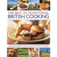 The Best of Traditional British Cooking More than 70 classic step-by-step recipes from around Britain, beautifully illustrated with over 250 photographs