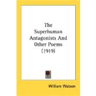 The Superhuman Antagonists And Other Poems
