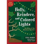Holly, Reindeer, and Colored Lights: The Story of the Christmas Symbols