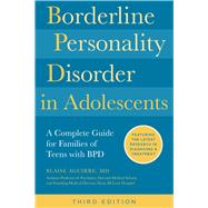 Borderline Personality Disorder in Adolescents, 3rd Edition A Complete Guide for Families of Teens with BPD