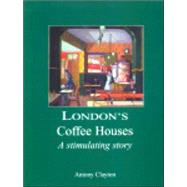 London's Coffee Houses : A Stimulating Story