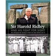 Sir Harold Ridley and His Figth for Sight He Changed the World So That We May Better See It,9781556427862