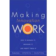 Making Innovation Work : How to Manage It, Measure It, and Profit from It