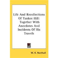 Life and Recollections of Yankee Hill : Together with Anecdotes and Incidents of His Travels
