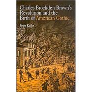 Charles Brockden Brown's Revolution and the Birth of American Gothic