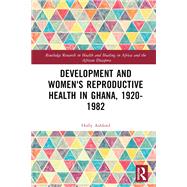 Development and Women's Reproductive Health in Ghana, 1920-1982