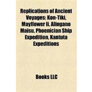 Replications of Ancient Voyages : Kon-Tiki, Mayflower Ii, Alingano Maisu, Phoenician Ship Expedition, Kantuta Expeditions