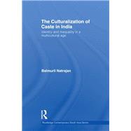 The Culturalization of Caste in India: Identity and Inequality in a Multicultural Age
