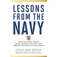 Lessons from the Navy How to Earn Trust, Lead Teams, and Achieve Organizational Excellence