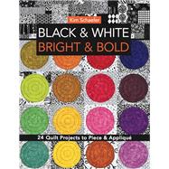 Black & White, Bright & Bold 24 Quilt Projects to Piece & Appliqué