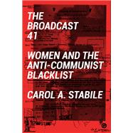 The Broadcast 41 Women and the Anti-Communist Blacklist