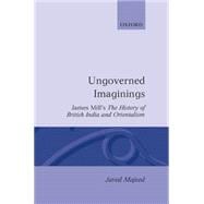 Ungoverned Imaginings James Mill's The History of British India and Orientalism