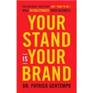 Your Stand Is Your Brand How Deciding Who to Be (NOT What to Do) Will Revolutionize Your Business