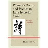 Women's Poetry and Poetics in Late Imperial China A Dialogic Engagement