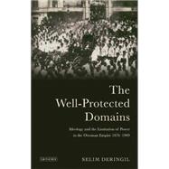 The Well-Protected Domains Ideology and the Legitimation of Power in the Ottoman Empire 1876-1909