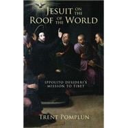 Jesuit on the Roof of the World Ippolito Desideri's Mission to Tibet