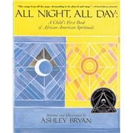 All Night, All Day A Child's First Book of African-American Spirituals