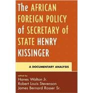 The African Foreign Policy of Secretary of State Henry Kissinger A Documentary Analysis
