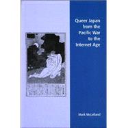 Queer Japan From The Pacific War To The Internet Age