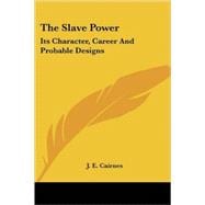 The Slave Power: Its Character, Career And Probable Designs