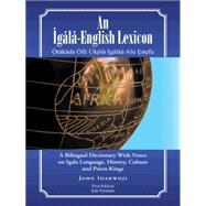 An Ígálá-english Lexicon: A Bilingual Dictionary With Notes on Igala Language, History, Culture and Priest-kings