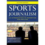 Sports Journalism An Introduction to Reporting and Writing,9781538117866
