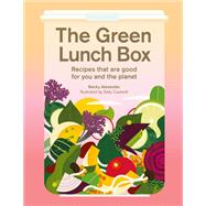 The Green Lunch Box Recipes that are good for you and the planet